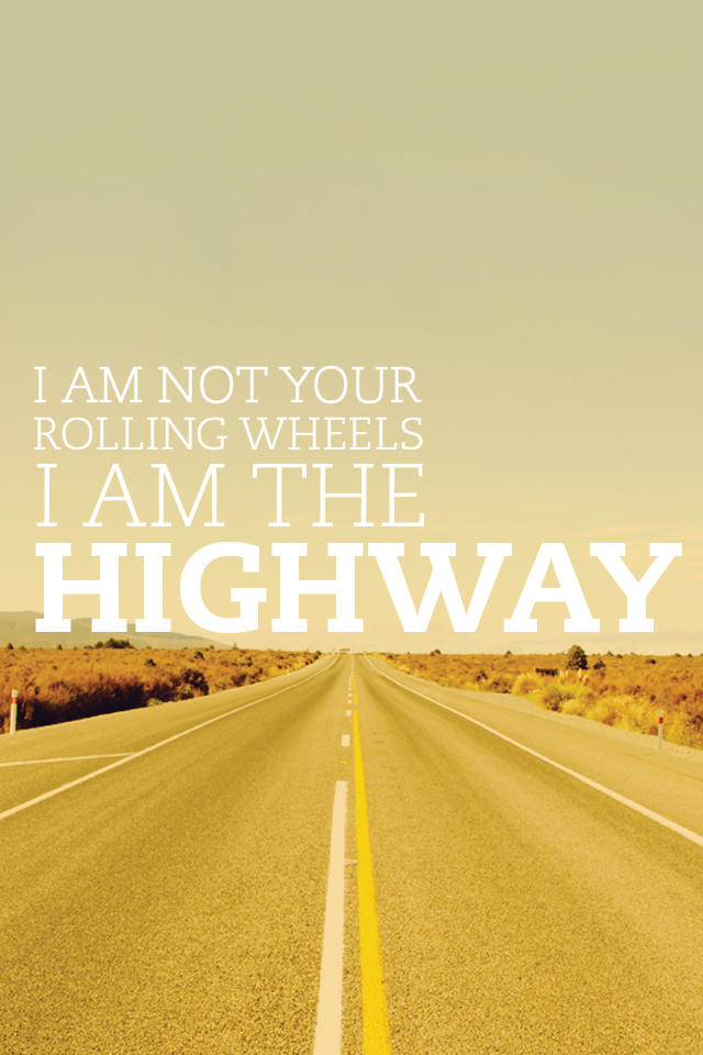 I am the highway iphone wallpaper by mininudoidu on deviantart