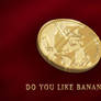 Do You Like MMmmmmmBanana Coins?