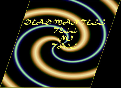 DEAD MAN TELL NO TAIL