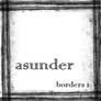 More Borders 1 - Asunder