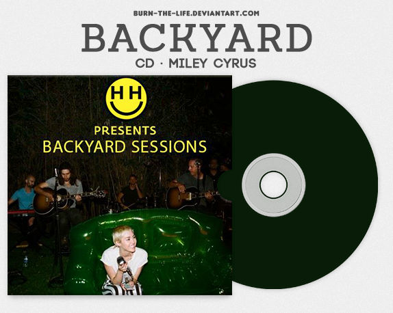 Backyard Sessions Miley Cyrus Cd By Burn The Life On Deviantart