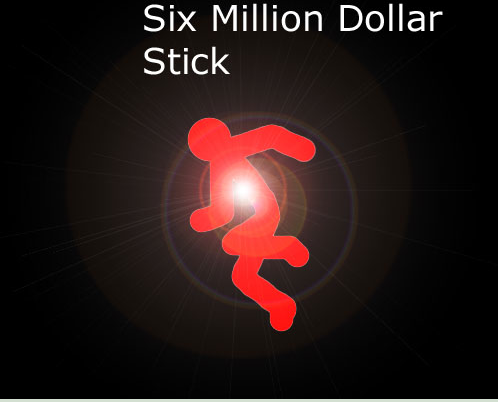 The Six Million Dollar Stick