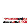 Revisionism and the Demise of the USSR Harpal Brar