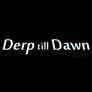 Derp till Dawn