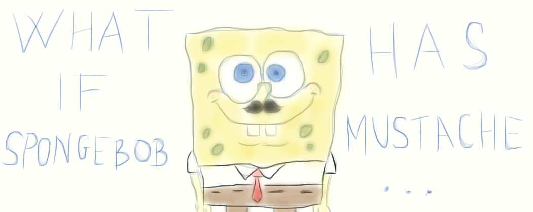 What if Spongebob has mustache...