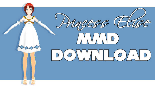 Princess Elise MMD DOWNLOAD  ( READ DISCRIPTION)