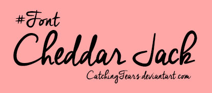 +Font: Cheddar Jack by CatchingTears on DeviantArt