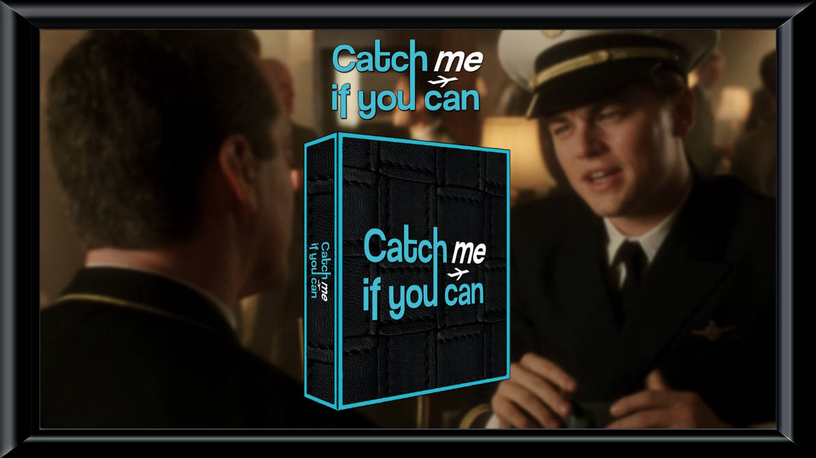 CATCH ME IF YOU CAN by Ptrckvnce on DeviantArt