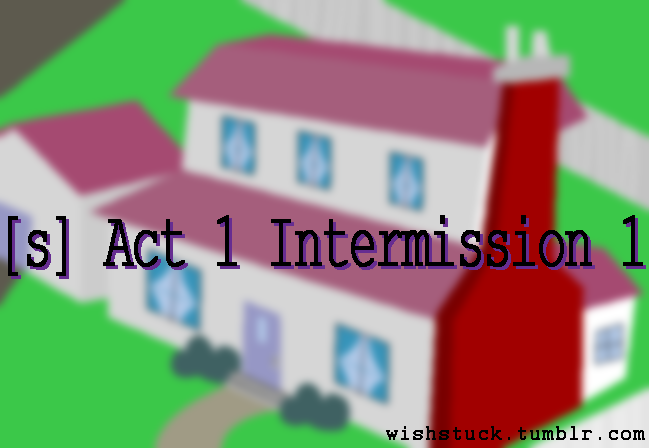 WS: [s] Act 1-Intermission 1