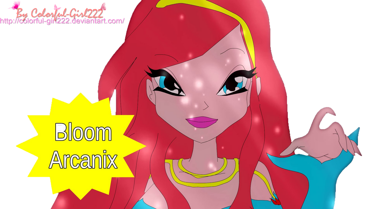 The Winx Club Bloom Arcanix by Colorful-Girl222 on DeviantArt
