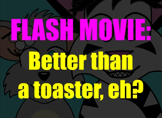 Flash:  Better than a Toaster