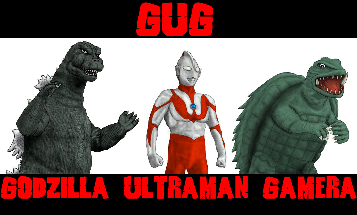 Gug Godzilla Ultraman Gamera By Gojira92 On Deviantart Gug Godzilla Ultraman Gamera By Gojira92 On Deviantart