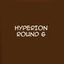 Hyperion Round 6