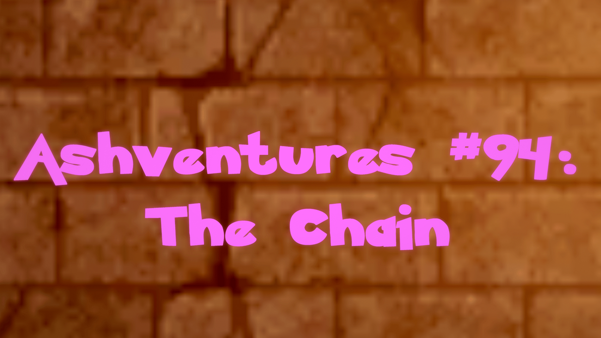 Ashventures #94: The Chain by DigiConjurer on DeviantArt