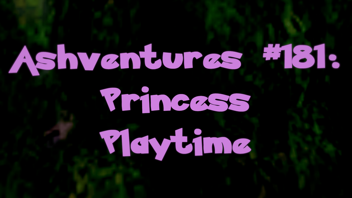 Ashventures #181: Princess Playtime by DigiConjurer on DeviantArt
