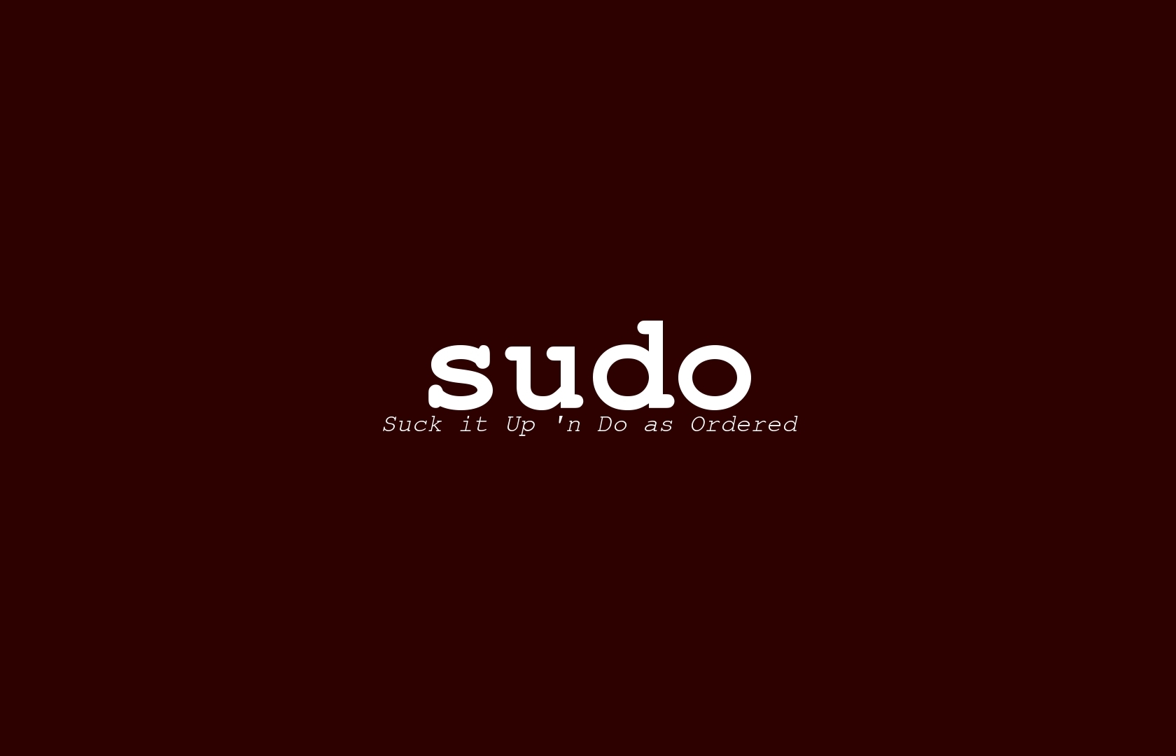 sudo: Suck it Up n Do as Order