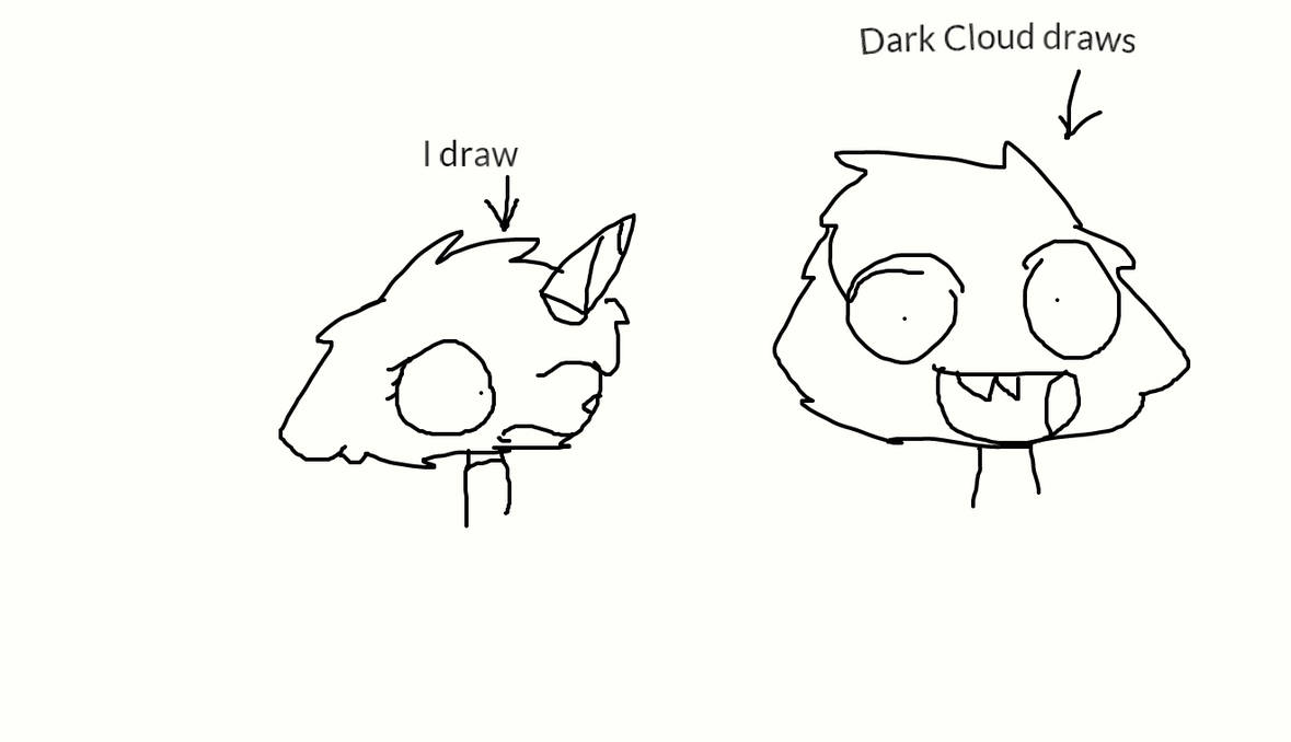 How me and Dark Cloud drawing XDDD by Unikittyisback5869 on DeviantArt