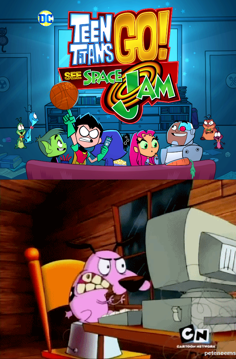 Courage Mad at Teen Titans Go! See Space Jam by jacobstout on DeviantArt