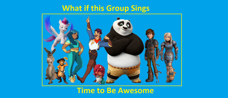 What if Group Sings Time to Be Awesome by Disneyponyfan on DeviantArt