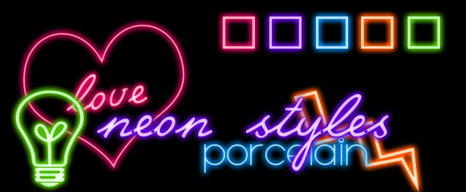 Neon Styles by Porcelain