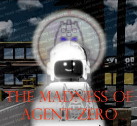 The Madness of Agent Zero