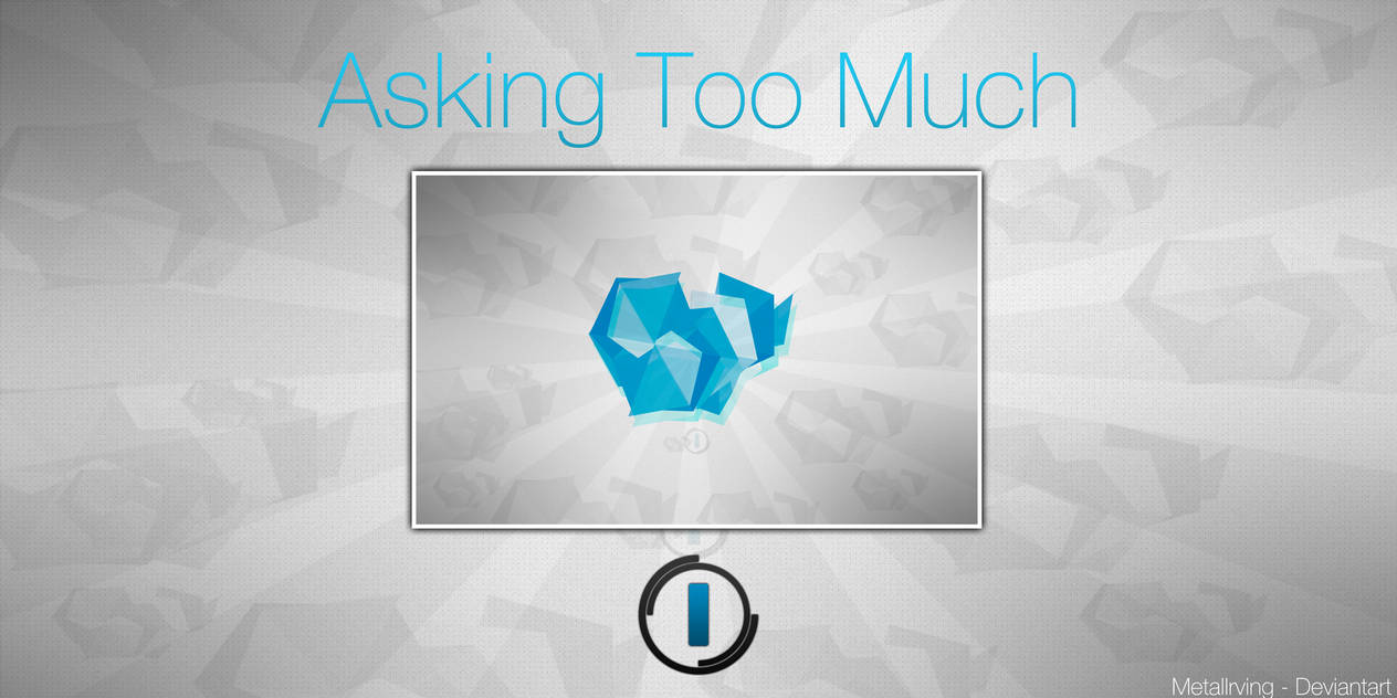 Asking Too Much Wallpaper by MetalIrving on DeviantArt