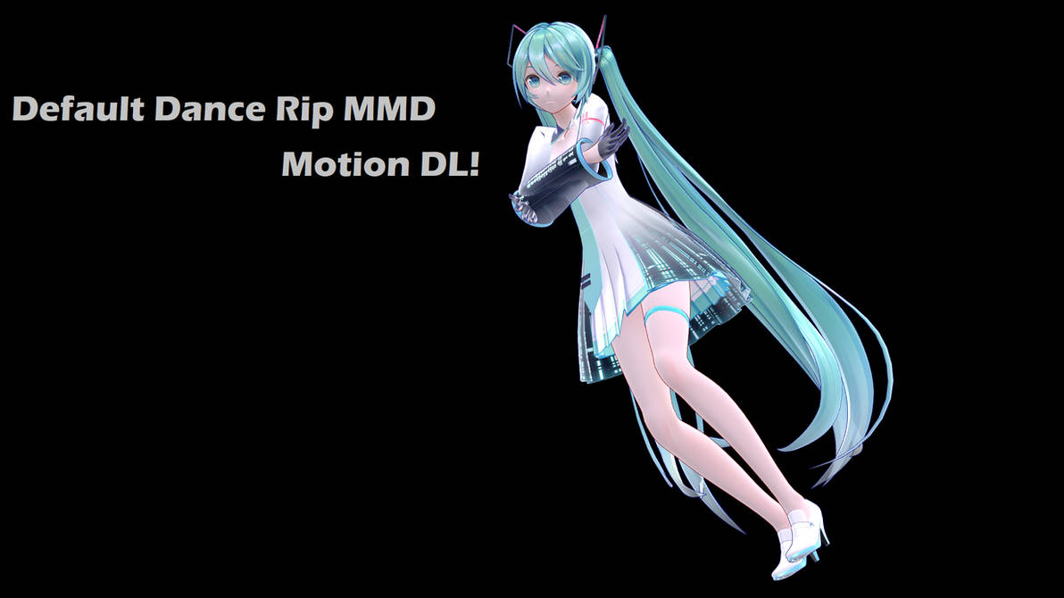 Mmd Default Dance Rip Motion Dl By Freezychan 3dreams On Deviantart