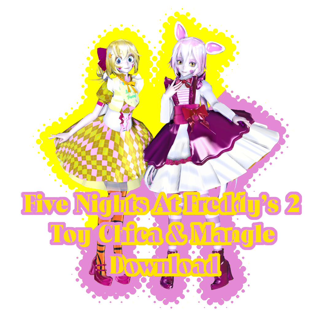 MMD FNAF2 Toy Chica and Mangle download by TheNekoReviews on DeviantArt