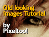 Tutorial: Old looking images