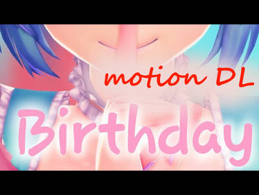 MMD-Birthday- Motion DL