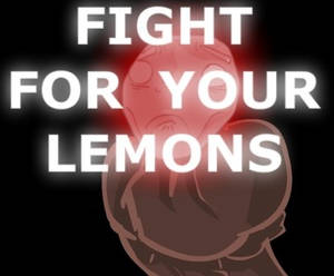 Fight For Your Lemons