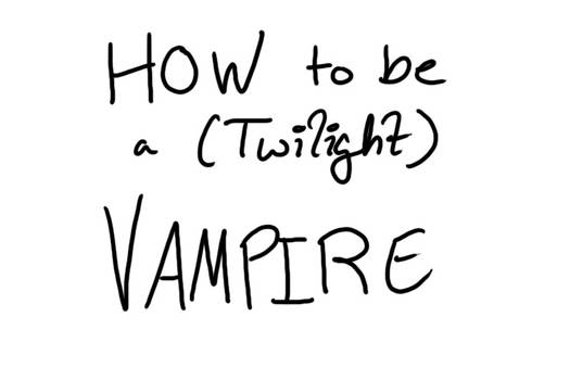 How to be a -Twilight- Vampire