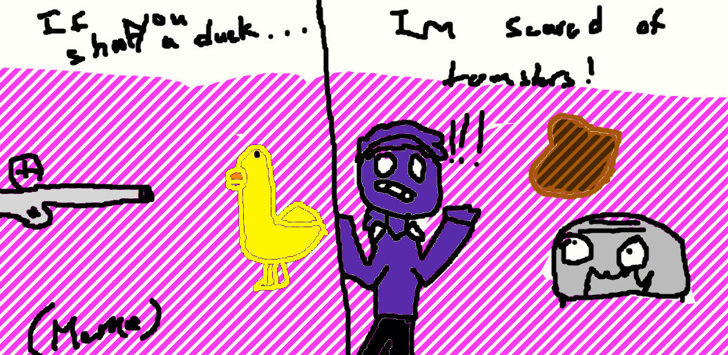 If u shoot a duck, im scared of toasters (meme) by bonzibonniethe63d on