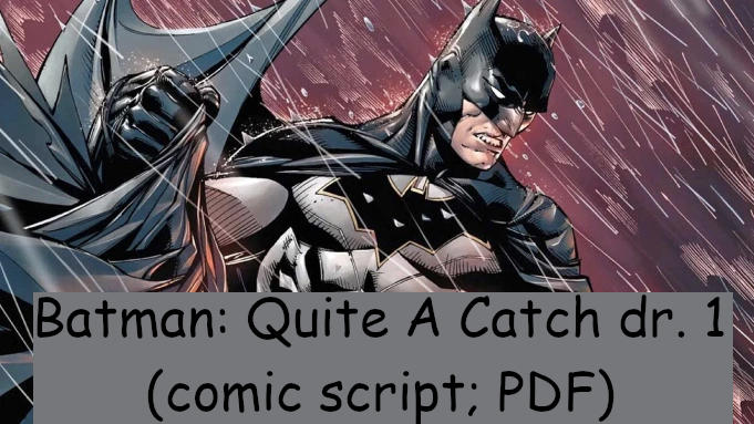 Batman: Quite A Catch (PDF of first draft by monkeyjb1988 on DeviantArt
