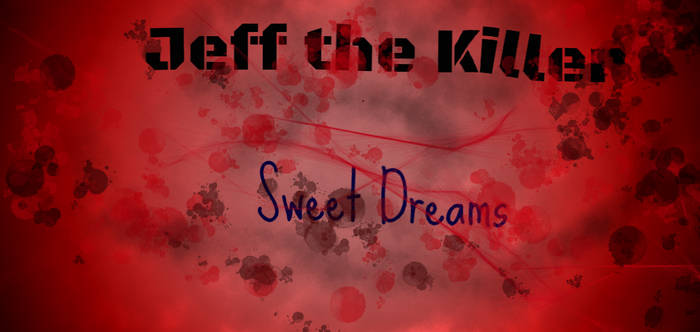 Jeff the Killer- Sweet Dreams series (title)