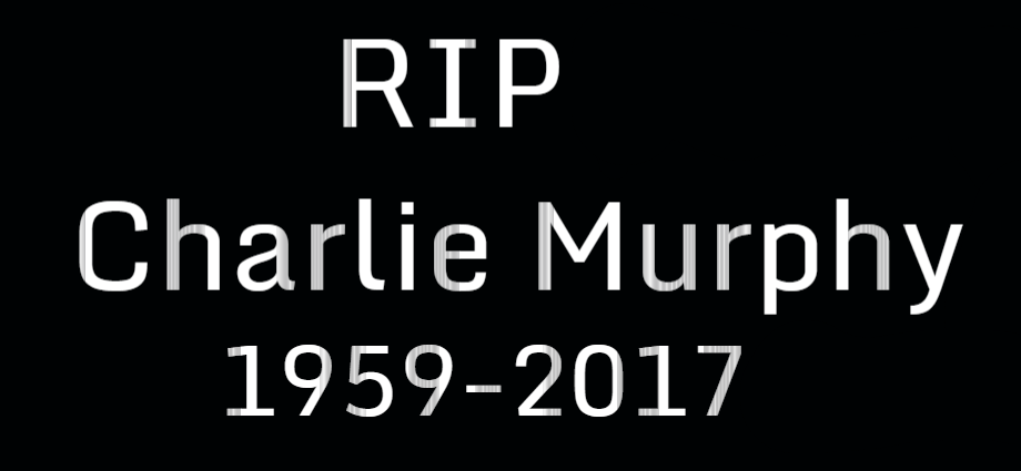 RIP Charlie Murphy 1959-2017