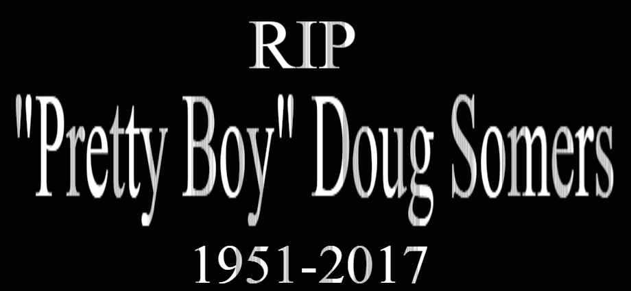 RIP Doug Somers 1951-2017