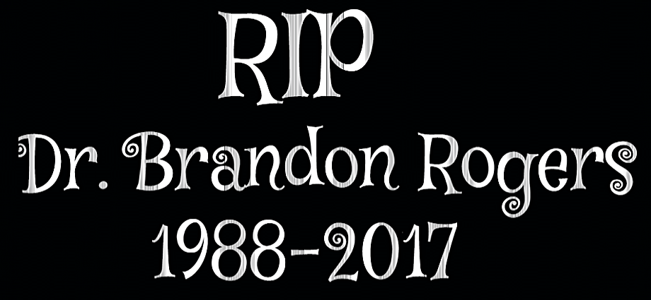 RIP Dr. Brandon Rogers 1988-2017 by EarWaxKid on DeviantArt