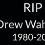 RIP Drew Wahlroos 1980-2017