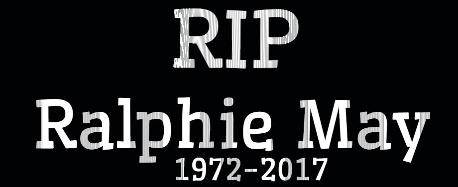 RIP Ralphie May 1972-2017 by EarWaxKid on DeviantArt