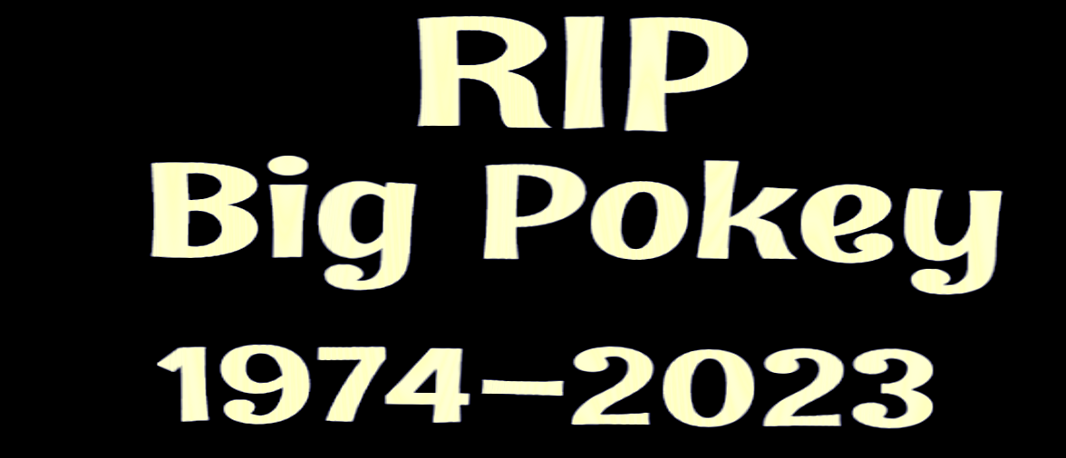 RIP Big Pokey 1974-2023 by EarWaxKid on DeviantArt