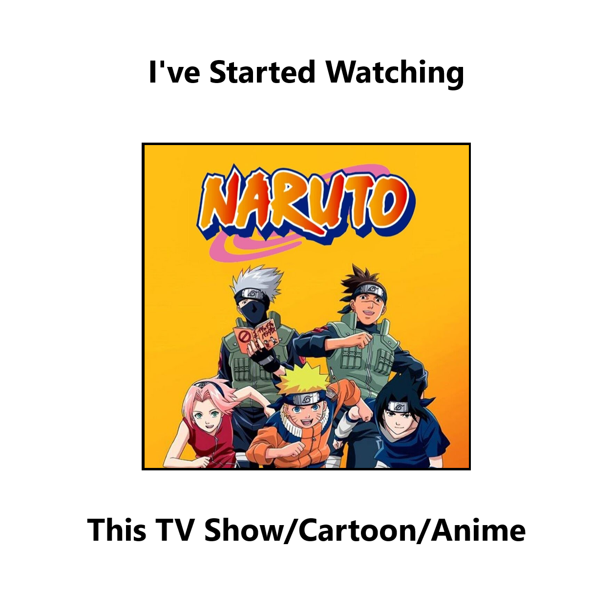 I've Started Watching Naruto by carlover1 on DeviantArt