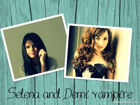 Selena G and Demi L vampire