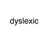 Dyslexic