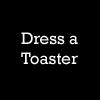 Dress a Toaster