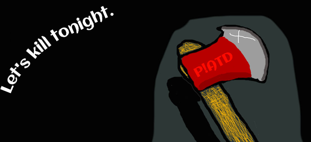Let's Kill Tonight by P!ATD. by Random-Stuff-On-dA on DeviantArt