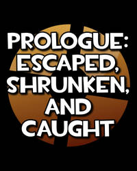 Prologue: Escaped, Shrunken, and Caught by novarose122001