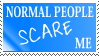 Normal people scare me stamp by deviantStamps