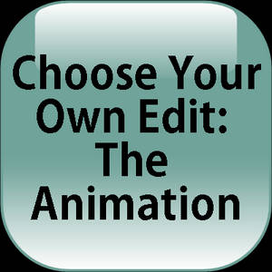 Choose Your Own Edit: The Animation