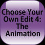 Choose Your Own Edit 4: The Animation
